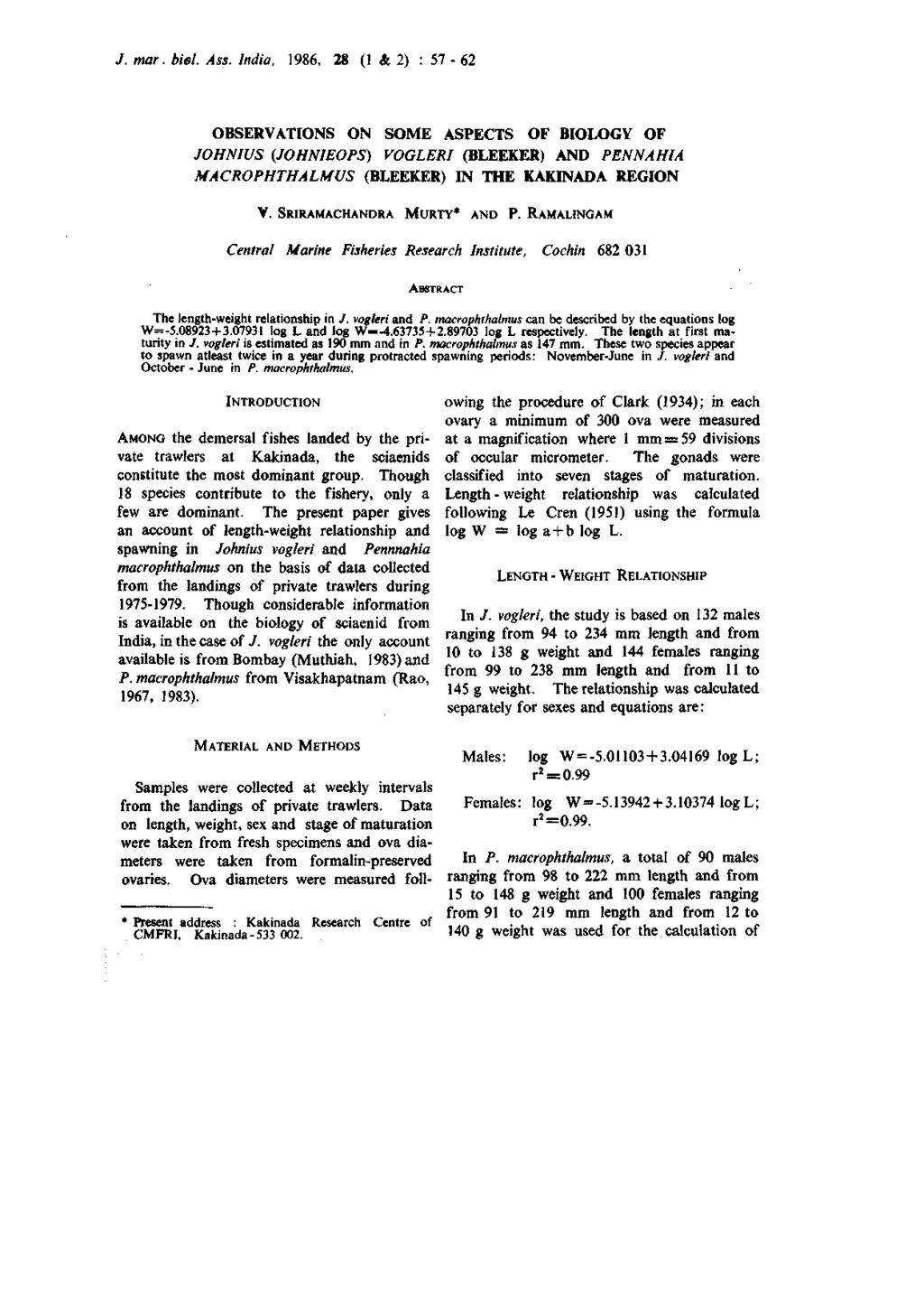 /. mar. biel. Ass. India. 1986, 28 (1 & 2) : 57-62 OBSERVATIONS ON SOME ASPECTS OF BIOLOGY OF JOHNIUS (JOHNIEOPS) VOGLERI (BLEEKER) AND PENNAHIA MACROPHTHALMUS (BLEEKER) IN THE KAKINADA REGION V.