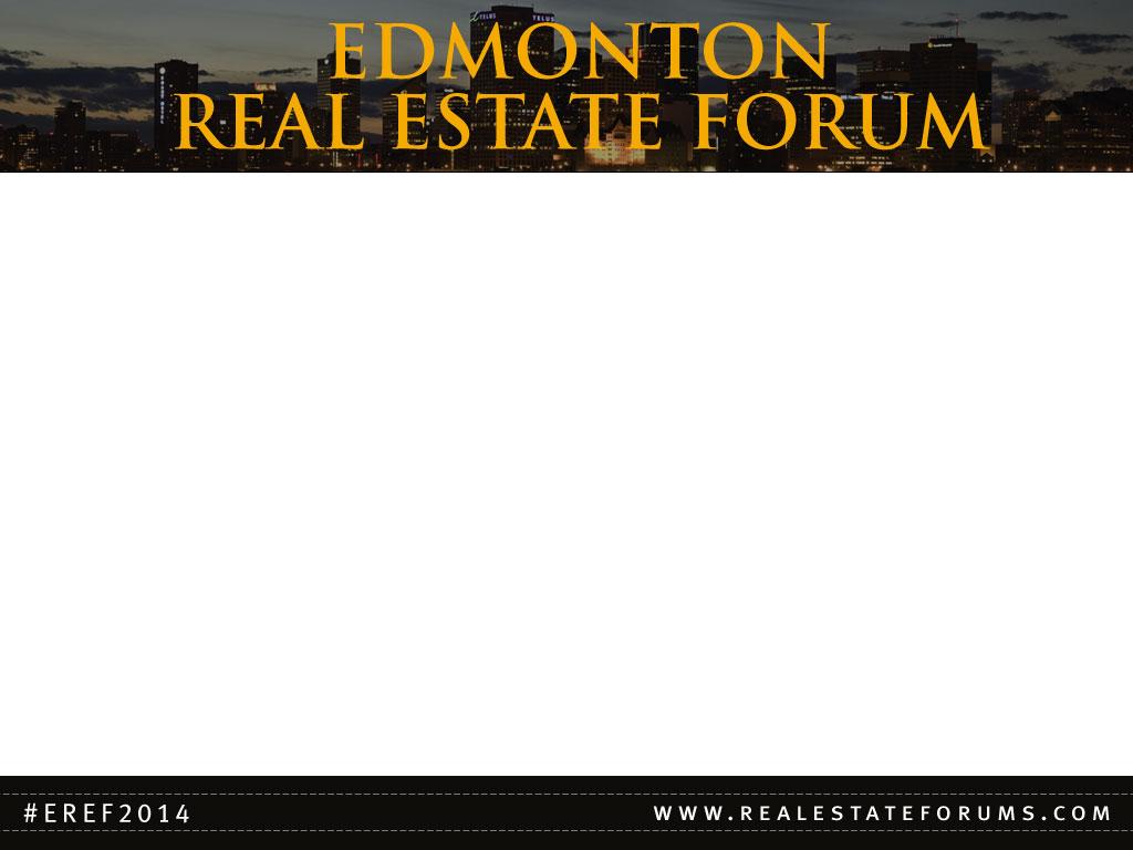Session A2: 10:20am WELCOME TO EDMONTON: THE IMPACT OF POPULATION GROWTH ON THE HOUSING MARKET Moderator: Brad Gingerich, Senior Vice President, CBRE Limited Panel: Bill Blais, Vice President