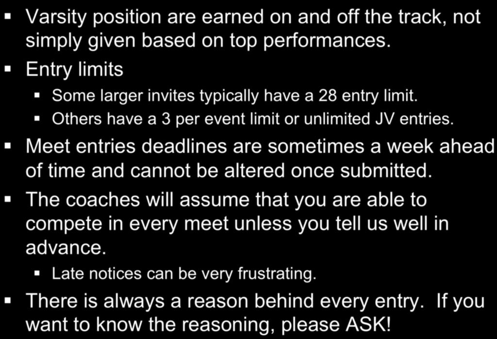 Meet Entries Varsity position are earned on and off the track, not simply given based on top performances. Entry limits Some larger invites typically have a 28 entry limit.