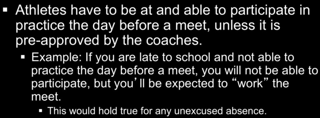 Practice = Participation Athletes have to be at and able to participate in practice the day before a meet, unless it is pre-approved by the coaches.