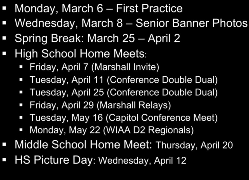 Important Dates Monday, March 6 First Practice Wednesday, March 8 Senior Banner Photos Spring Break: March 25 April 2 High School Home Meets: Friday, April 7 (Marshall Invite) Tuesday, April 11