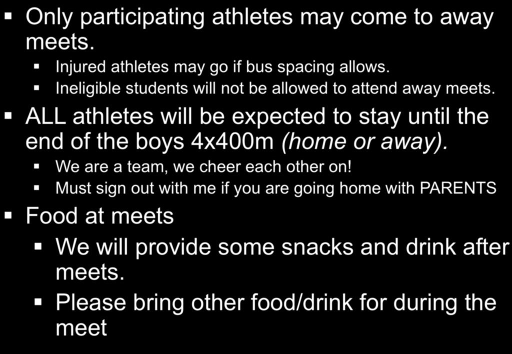 Road Trip Rules Only participating athletes may come to away meets. Injured athletes may go if bus spacing allows. Ineligible students will not be allowed to attend away meets.