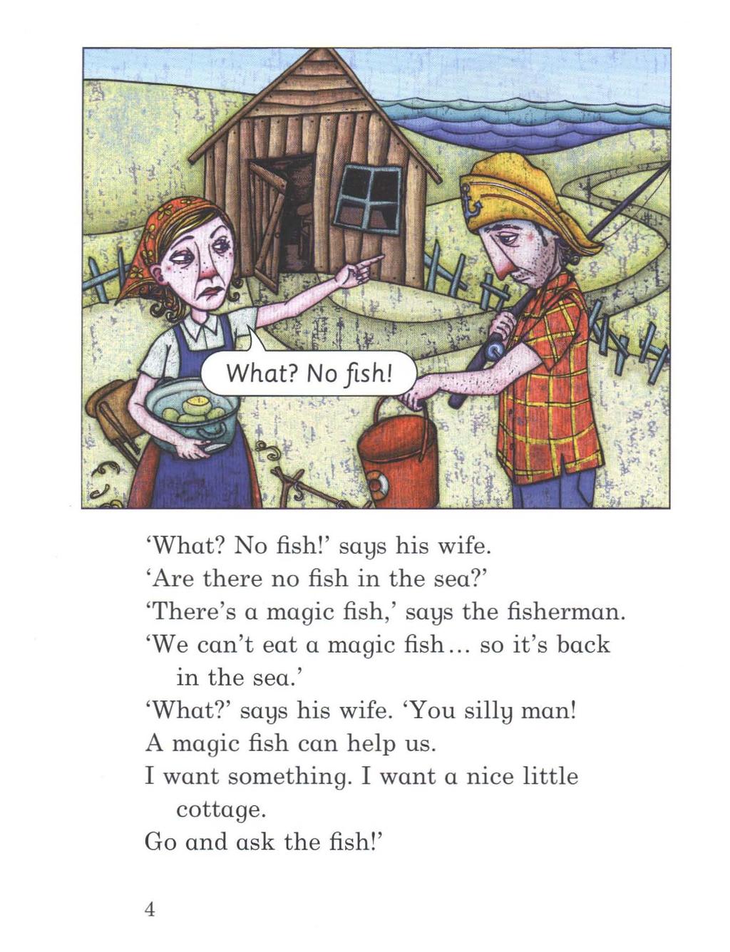 'What? No fish!' sa1:js his wife. 'Are there no fish in the sea?' 'There's a magic fish,' sa1:js the fisherman. 'We can't eat a magic fish.