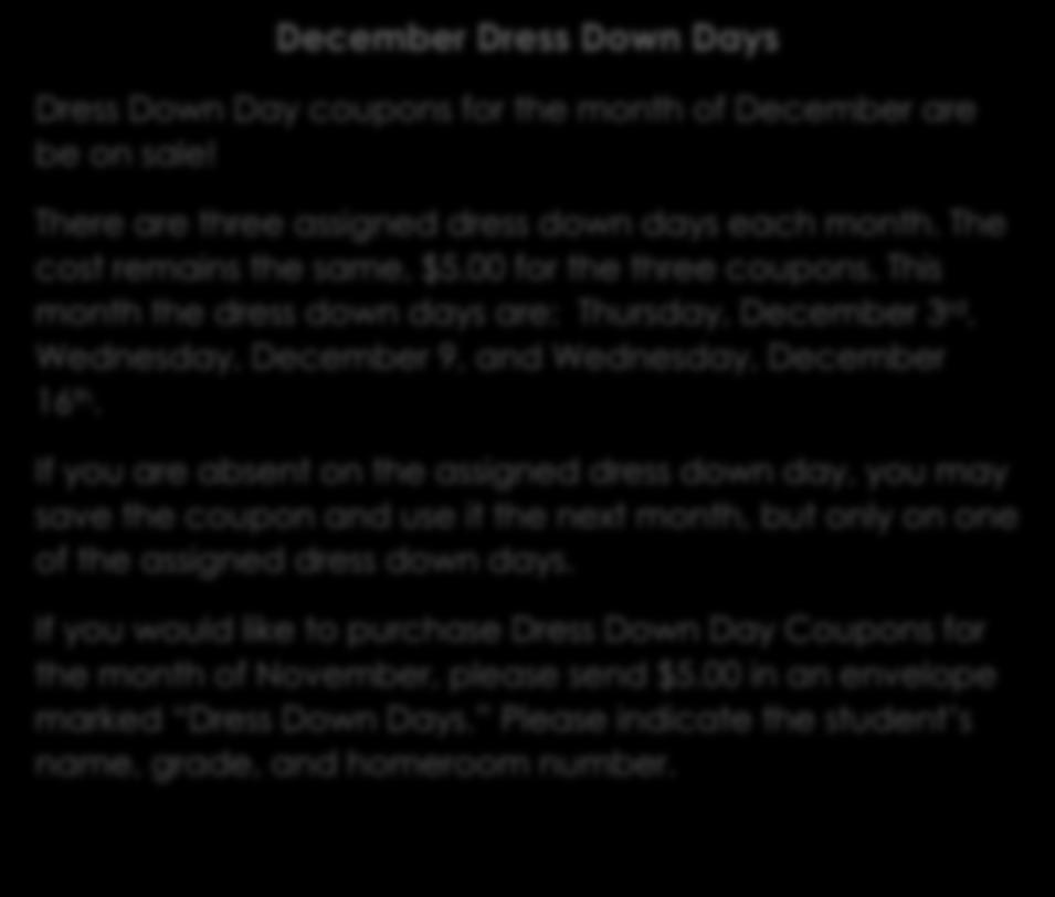 This month the dress down days are: Thursday, December 3 rd, Wednesday, December 9, and Wednesday, December 16 th.