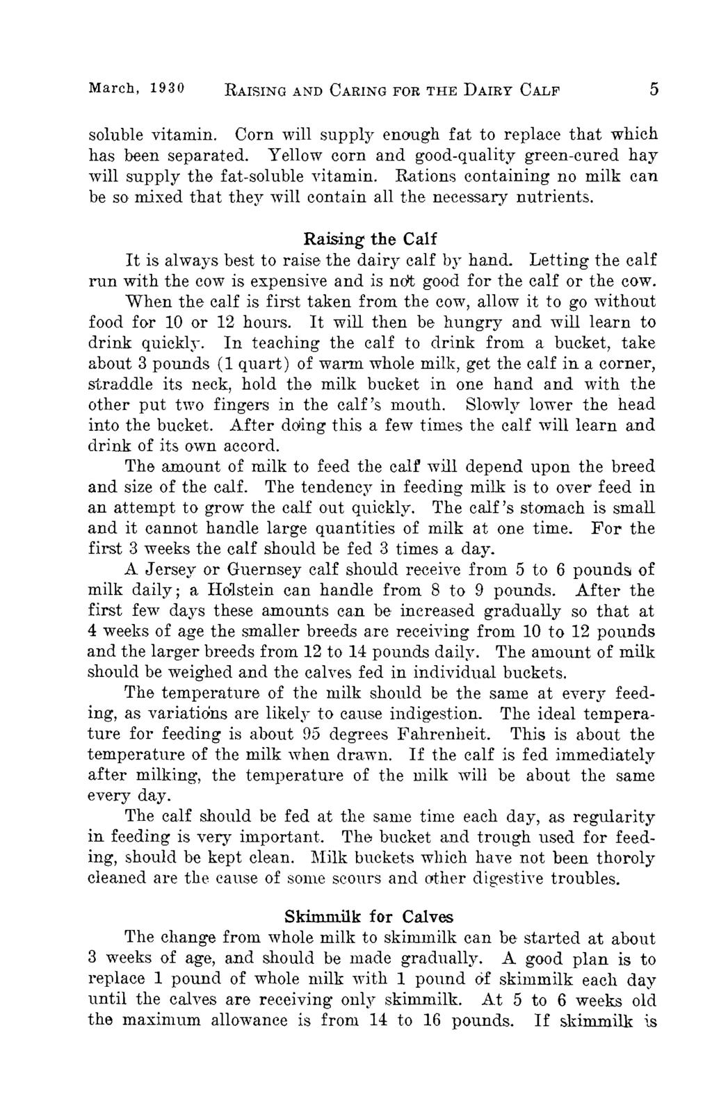 March, 1930 RAISING AND CARING FOR THE DAIRY CALF 5 soluble vitamin. Corn will supply enough fat to replace that which has wen separated.