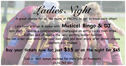 LADIES NIGHT JULY 22 12 We are delighted to say our tickets are selling quickly for our July 22 PBCJAFC Ladies Night! Please grab a group of friends and BOOK NOW to reserve a table.