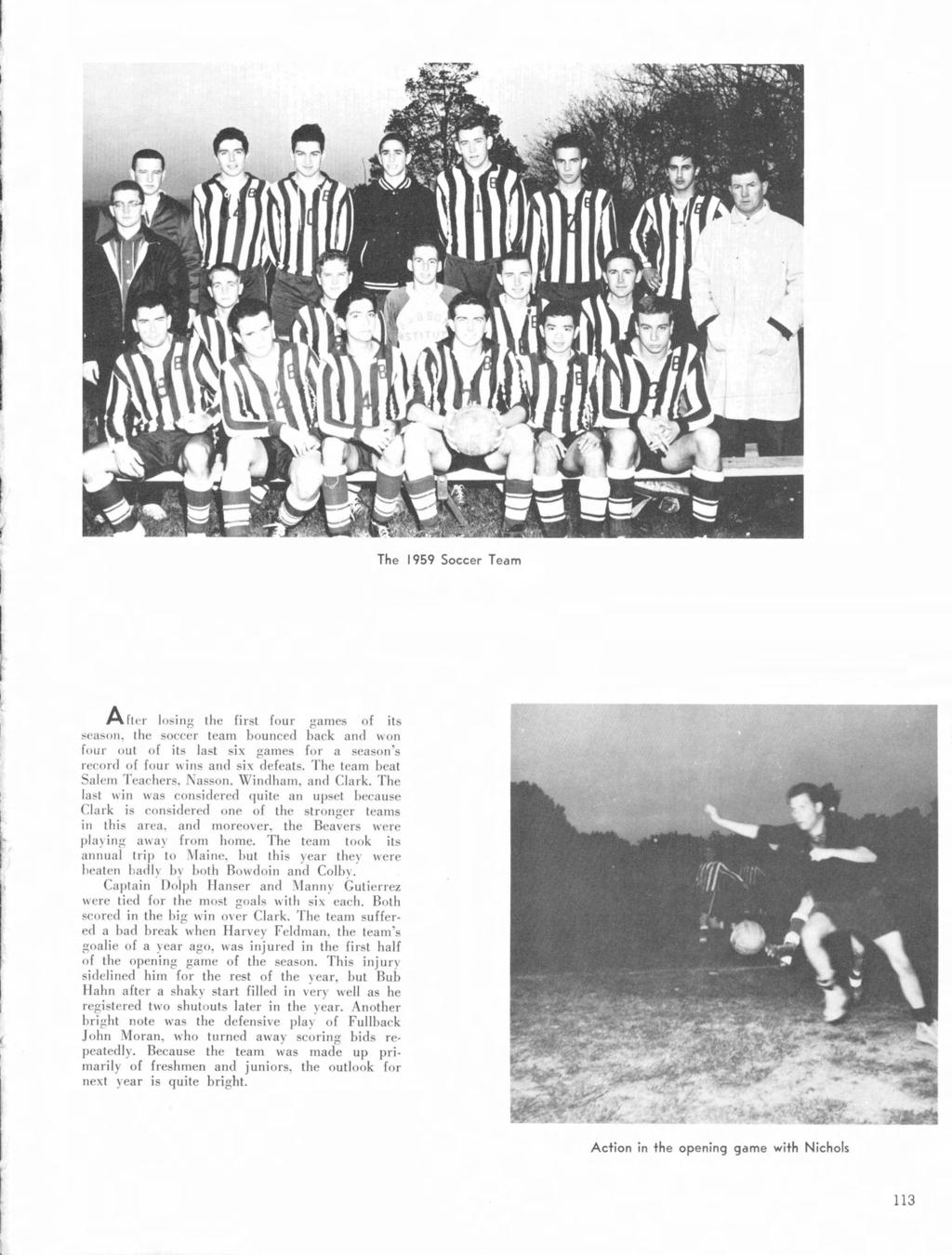 The 1959 Soccer Team A [tel' losi ng the first four games of its season, the soccer team bounced back and won four out of its last six games for a season's record of four wins and six defeats.