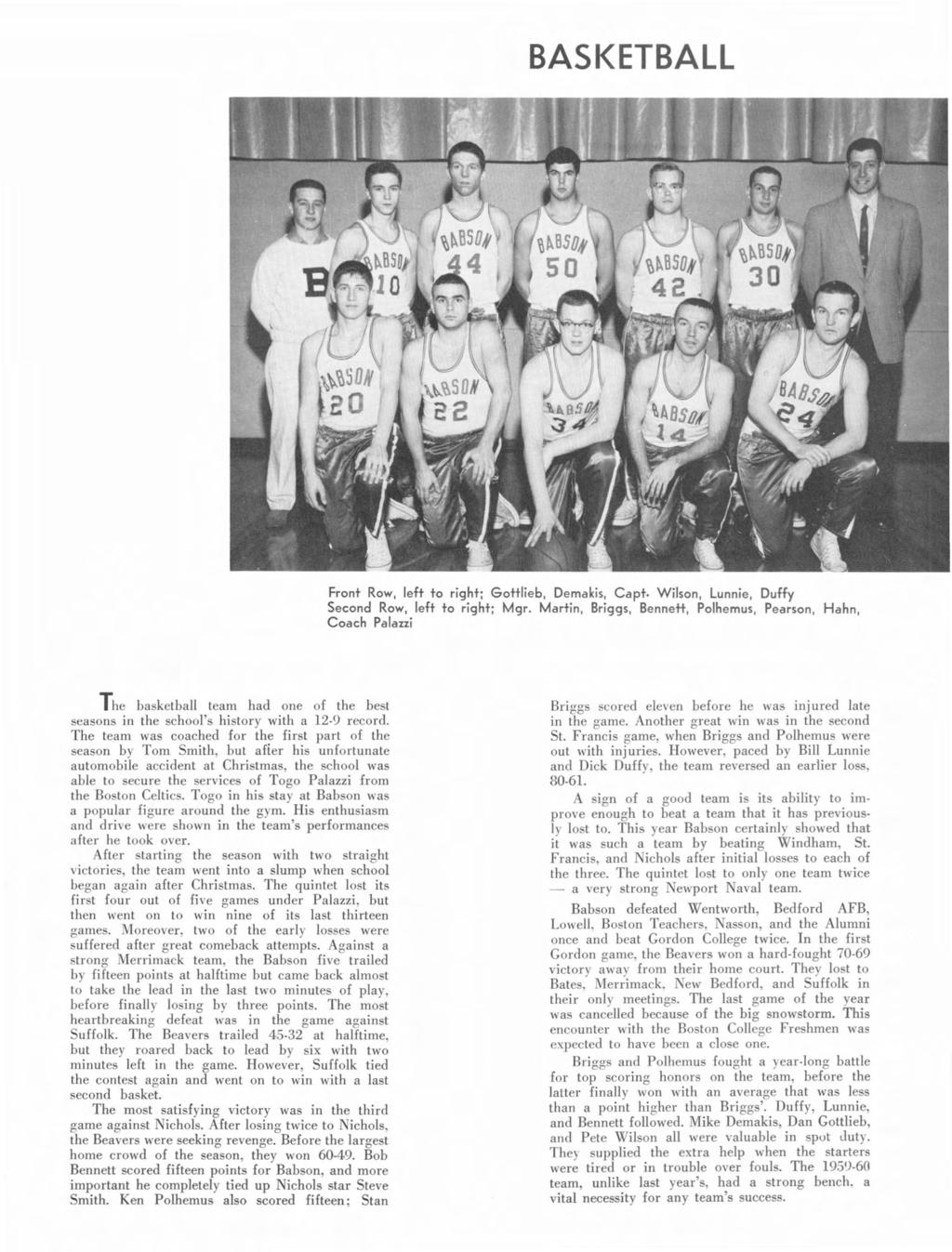 BASKETBALL Front Row, left to right; Gottlieb, Demakis, Capt. Wilson, Lunnie, Duffy Second Row, left to right; Mgr.