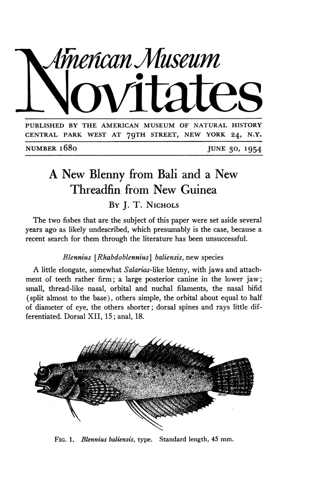 AMiiiui?can JMllselIm oxfitates PUBLISHED BY THE AMERICAN MUSEUM OF NATURAL HISTORY CENTRAL PARK WEST AT 79TH STREET, NEW YORK 24, N.Y. NUMBER i68o JUNE 30, 1954 A New Blenny from Bali and a New Threadfin from New Guinea BY J.