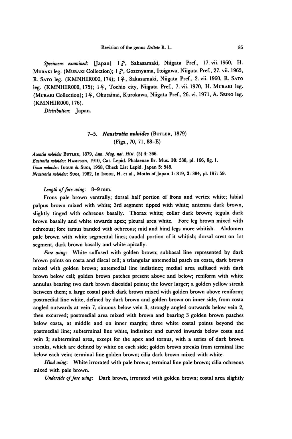 Revision of the genus Deltote R. L. 85 Specimens examined: [Japan] If, Sakasamaki, Niigata Pref., 17. vii. 1960, H. Muraki leg. (Muraki Collection); 1f, Gozenyama, Itoigawa, Niigata Pref., 27. vii. 1965, R.