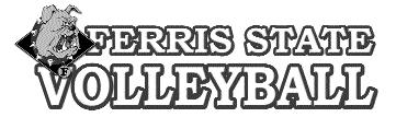 FERRIS STATE VOLLEYBALL 2004 QUICK FACTS GENERAL Name of school: Ferris State University City/Zip: Big Rapids, Mich.