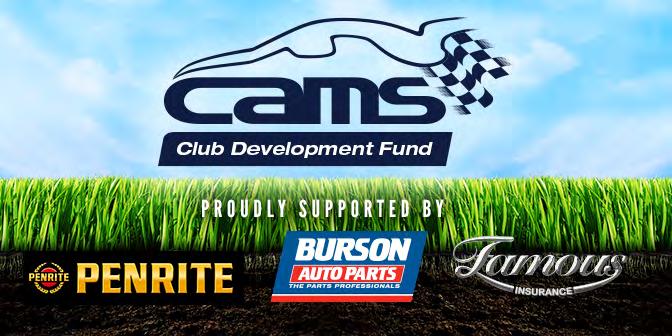 CLUB CORNER UPCOMING CLUB DEVELOPMENT FUND EVENTS The CAMS Club Development Fund is available to CAMS affiliated clubs as part of our ongoing commitment to drive growth in motor sport.