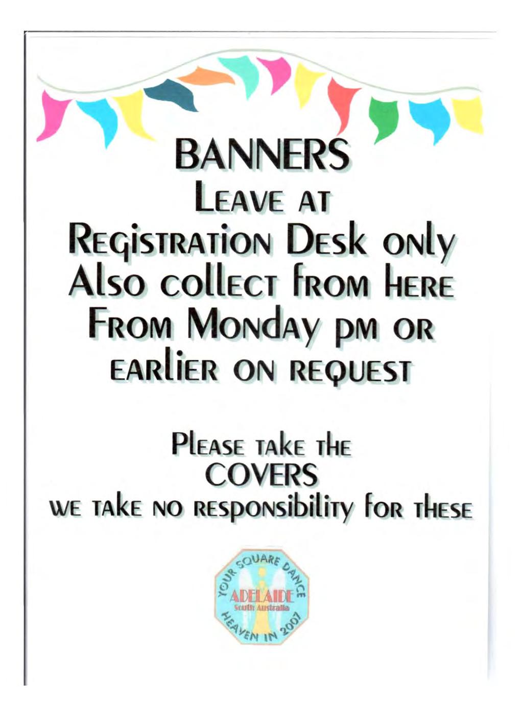 BANNERS leave AT REGisTRATioN DEsk ONt y Also COttECT FROM ~ER~ FrROM MONdAY pm