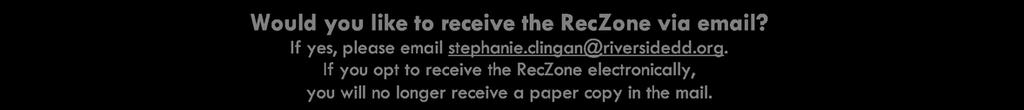 the RecZone March/April 2016 Recreation News Would you like to receive the RecZone via email? If yes, please email stephanie.