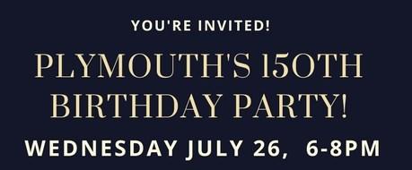 Plymouth's 150th Birthday Party on July 26, 6-8 PM, at the
