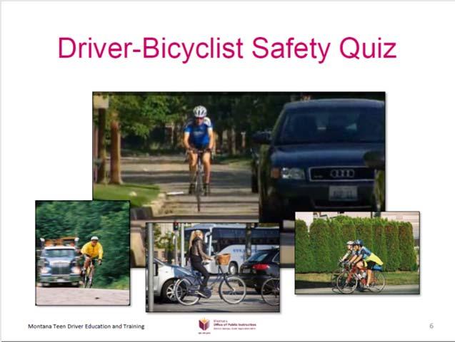 Examples of State Practices Montana Curriculum provides lesson plans, videos, PowerPoint and a quiz for sharing the road with pedestrians and bicyclists http://opi.