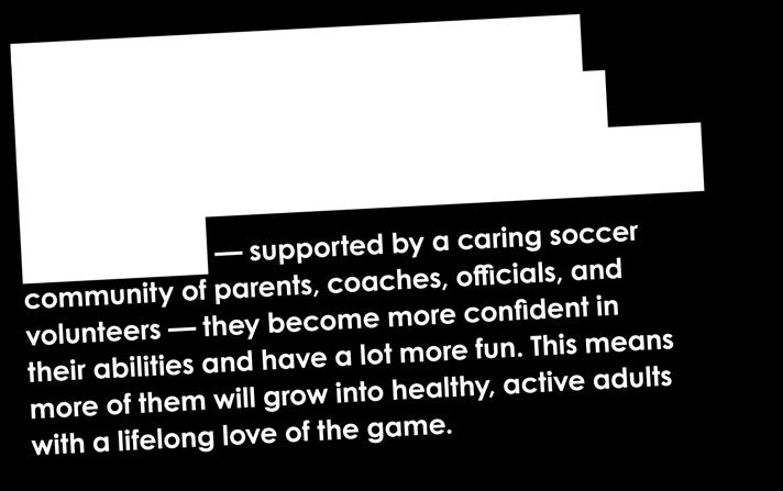 LTPD IS INCLUSIVE: A handful of players may follow the Canada Soccer Pathway s EXCEL program all the way to a National Team or professional club, but LTPD is also designed for the 99%