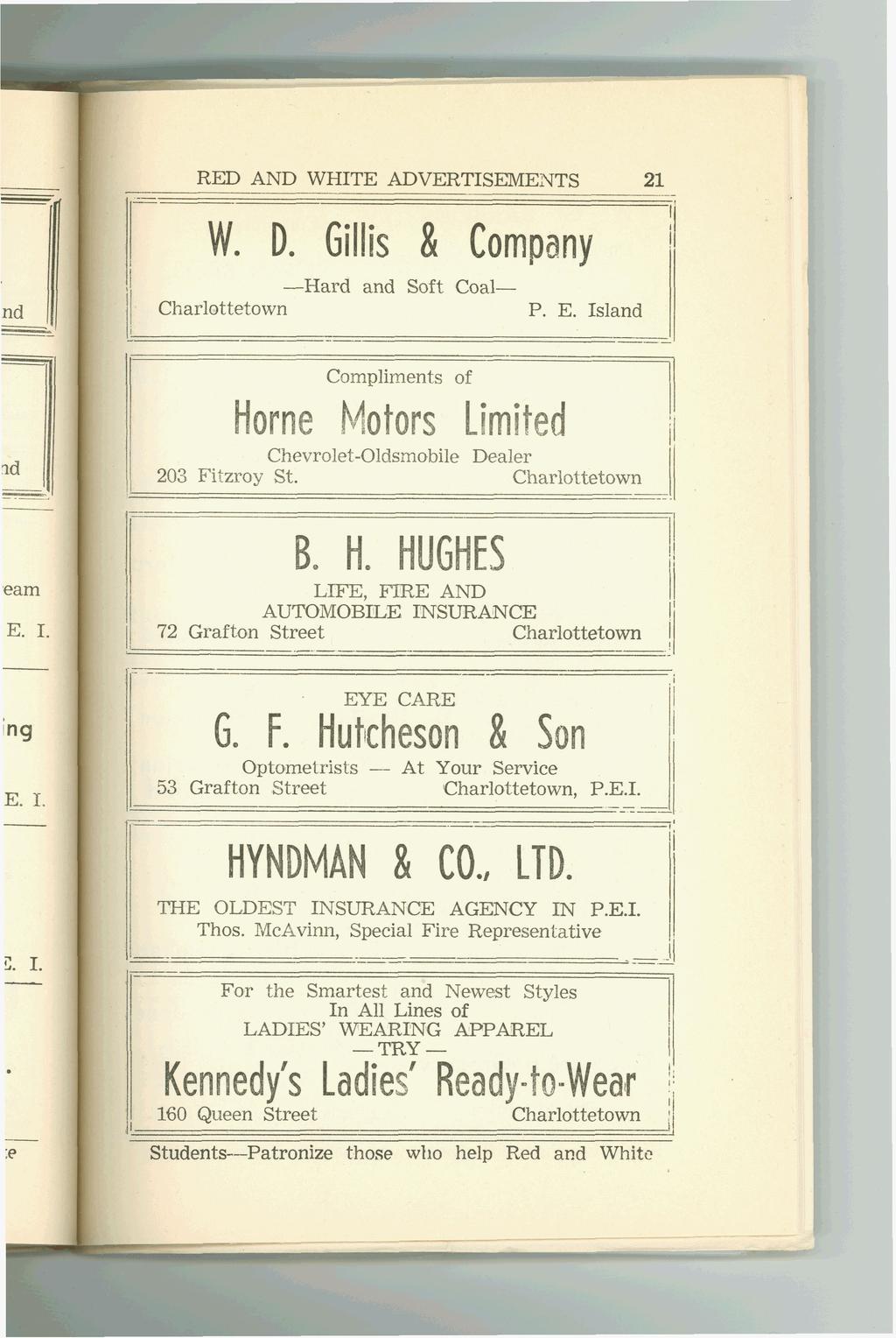 RED AND WHITE ADVERTISEMENTS 21 W. D. Gillis & Company Hard and Soft Coal Horne Motors Limited ChevroletOldsmobile Dealer 203 Fitzroy St. Be H. HUGHES LIFE, J?