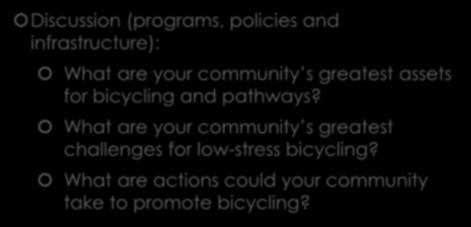 Discussion Discussion (programs, policies and infrastructure): What are your community s greatest assets for bicycling and pathways?