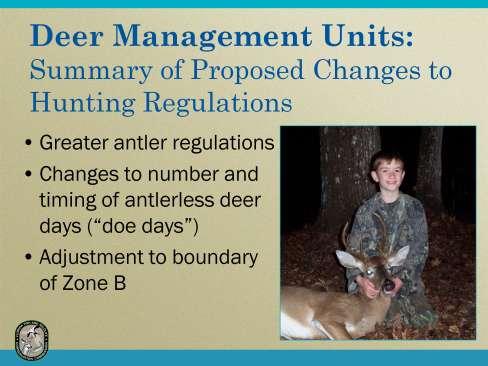 As a result of the public outreach and input process, FWC is considering rule proposals that would (1) implement greater antler regulations, (2) change the number and timing of the antlerless deer