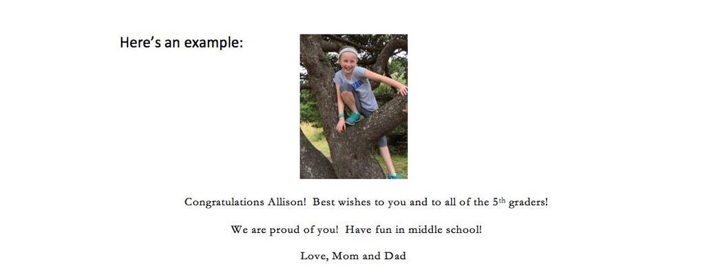 Parent Ads for 5 th Grade Memory Book! The Memory Book committee invites all 5 th grade parents to purchase a commemorative Ad to your child. The ads will be published in the 5 th grade Memory Book.