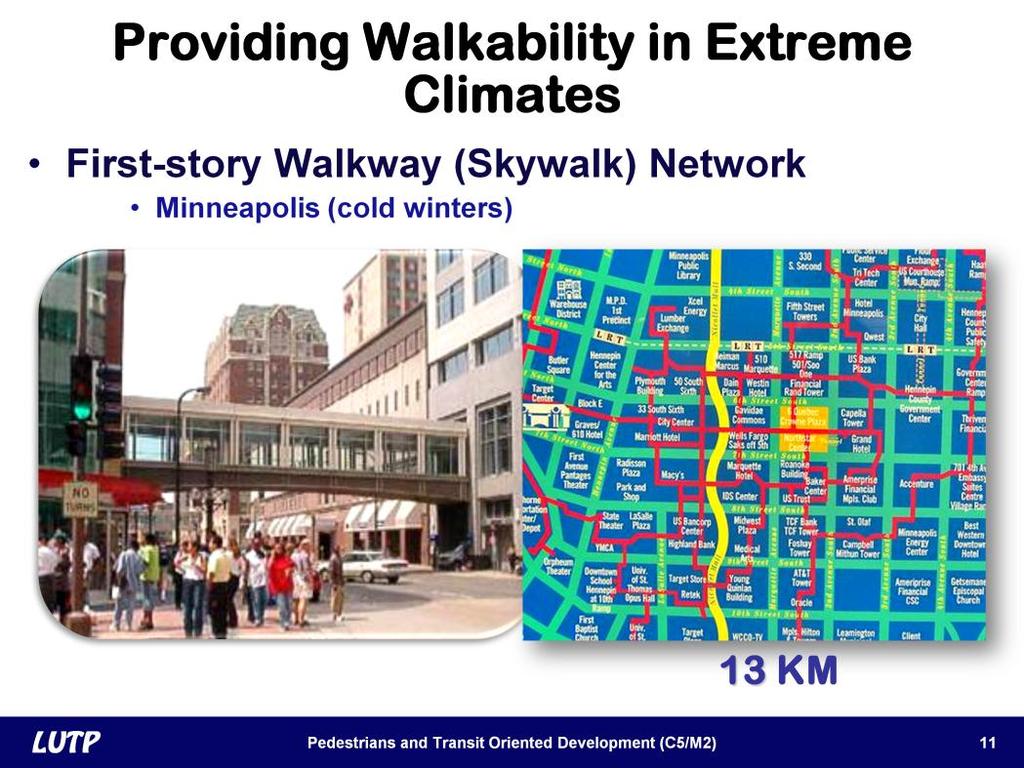 Slide 11 The City of Minneapolis addressed its severe winter problems through the construction of first-story walkways or skywalks.