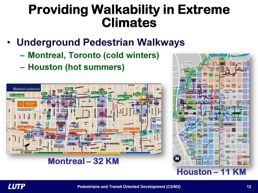 Slide 12 Underground pedestrian walkways are another way to provide climate-controlled walkways Montreal constructed a 32-kilometer network to address