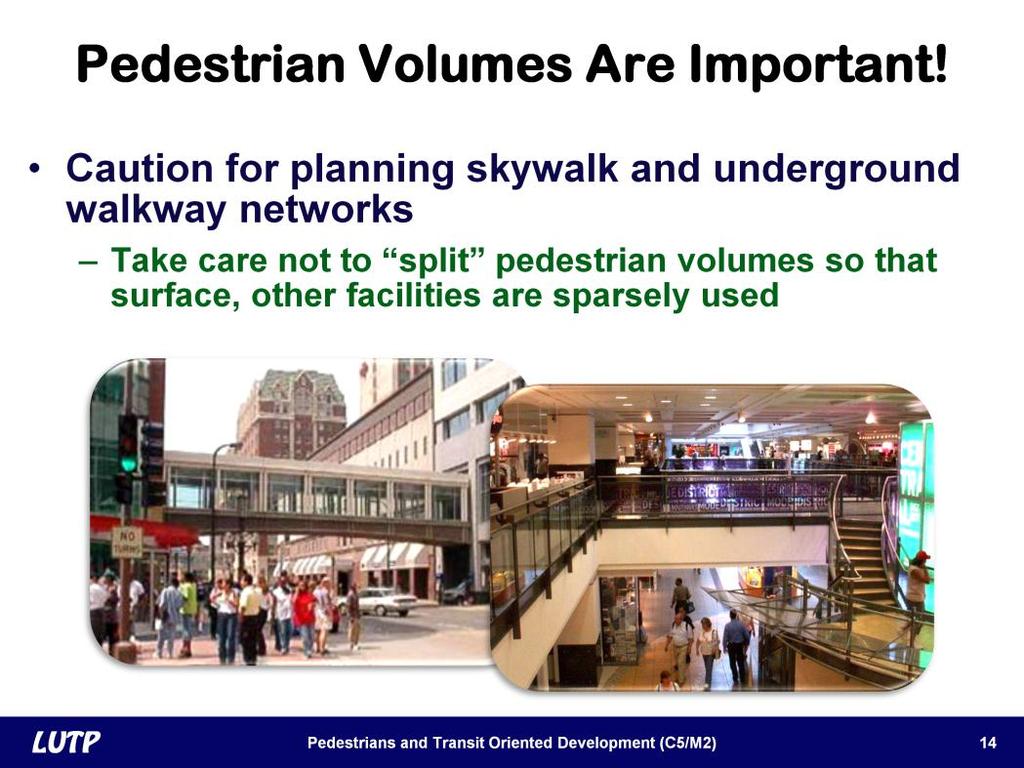 Slide 14 Good pedestrian walking data are needed to effectively plan skywalks and underground walkways.