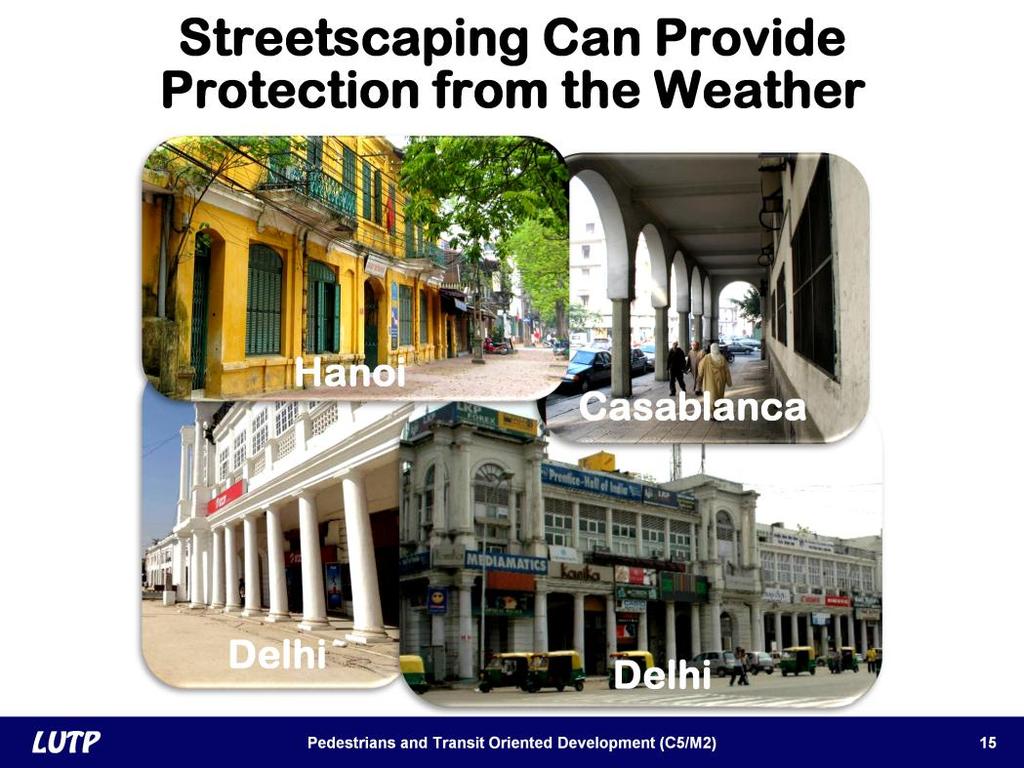 Slide 15 Streetscaping is another way to improve walkability and provide weather protection.