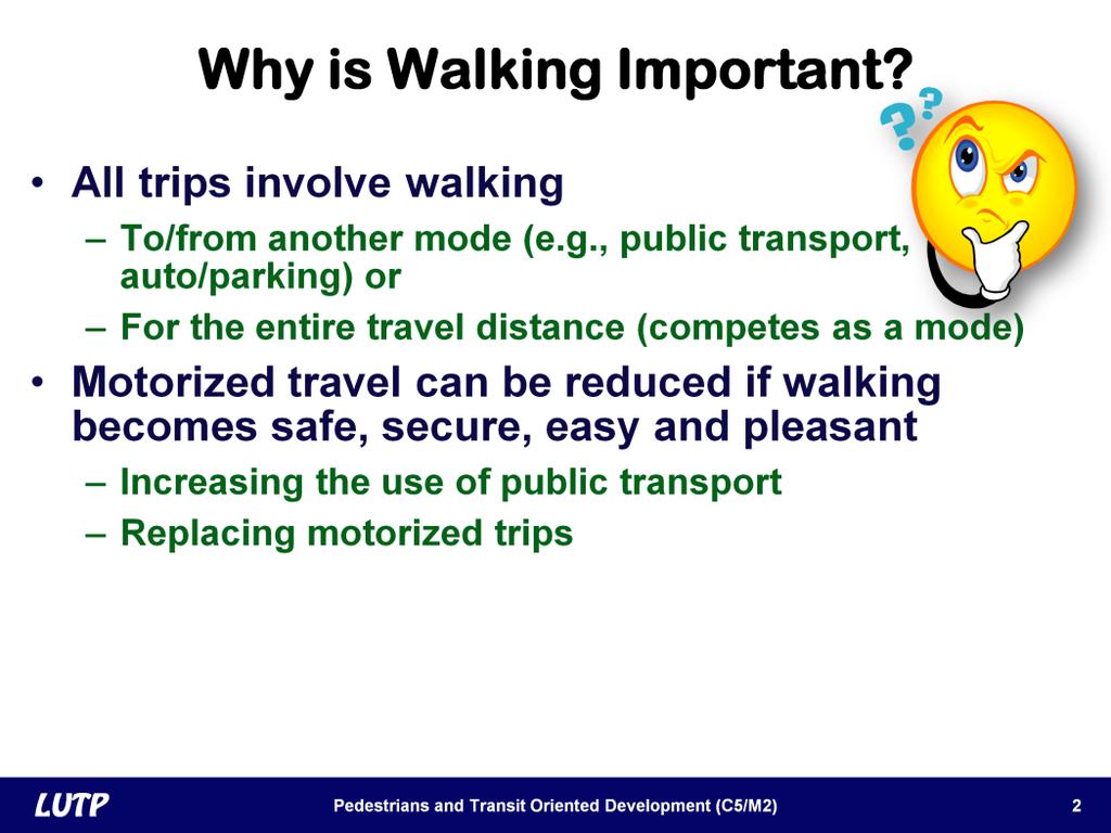 Slide 2 First, we should think about why walking is important. Walking plays an essential role in personal travel. All trips involve walking to and from another mode.
