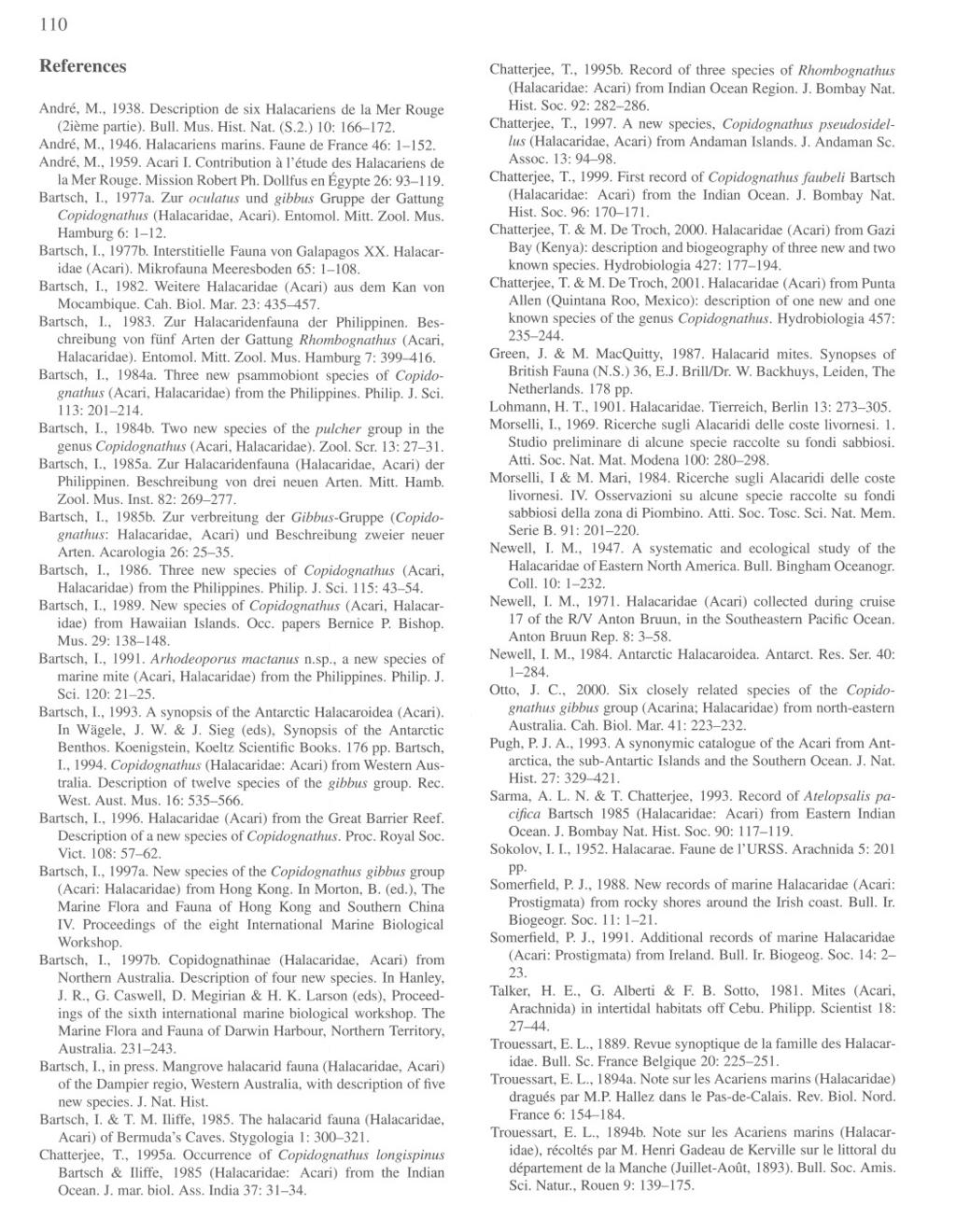 110 References Andre, M., 1938. Description de six Halacariens de la Mer Rouge (2ieme partie). Bull. Mus. Hist. Nat. (S.2.) 10: 166-172. Andre, M., 1946. Halacariens marins. Faune de France 46: 1-152.