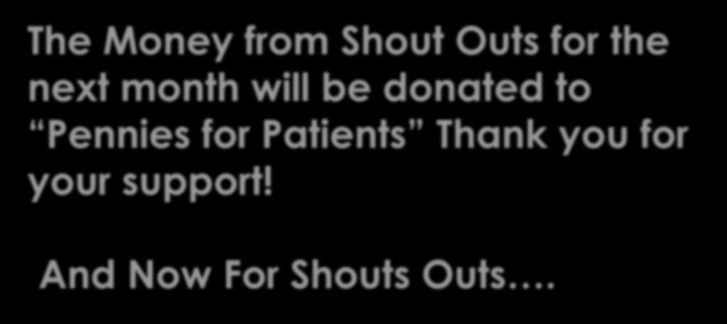 The Money from Shout Outs for the next month will be donated to