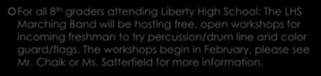 For all 8 th graders attending Liberty High School: The LHS Marching Band will be hosting free, open workshops for incoming freshman to