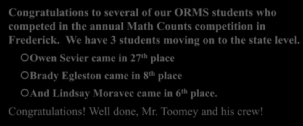 Congratulations to several of our ORMS students who competed in the annual Math Counts competition in Frederick.