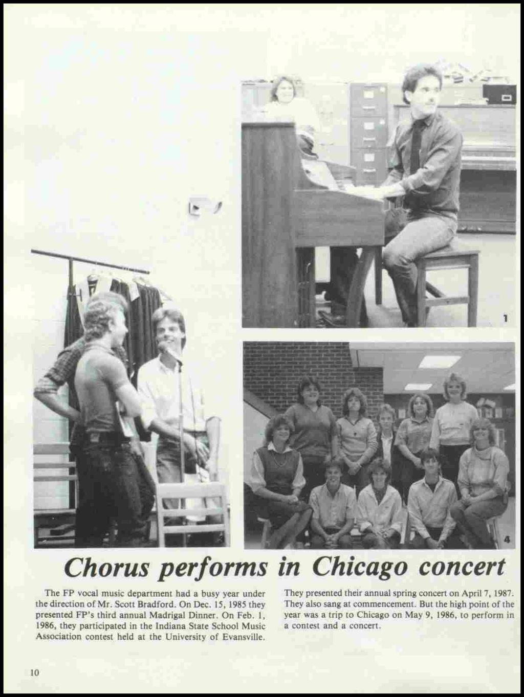 Chorus performs in Chicago concert The FP vocal music department had a busy year under the direction of Mr. Scott Bradford. On Dec. 15, 1985 they presented FP's third annual Madrigal Dinner. On Feb.