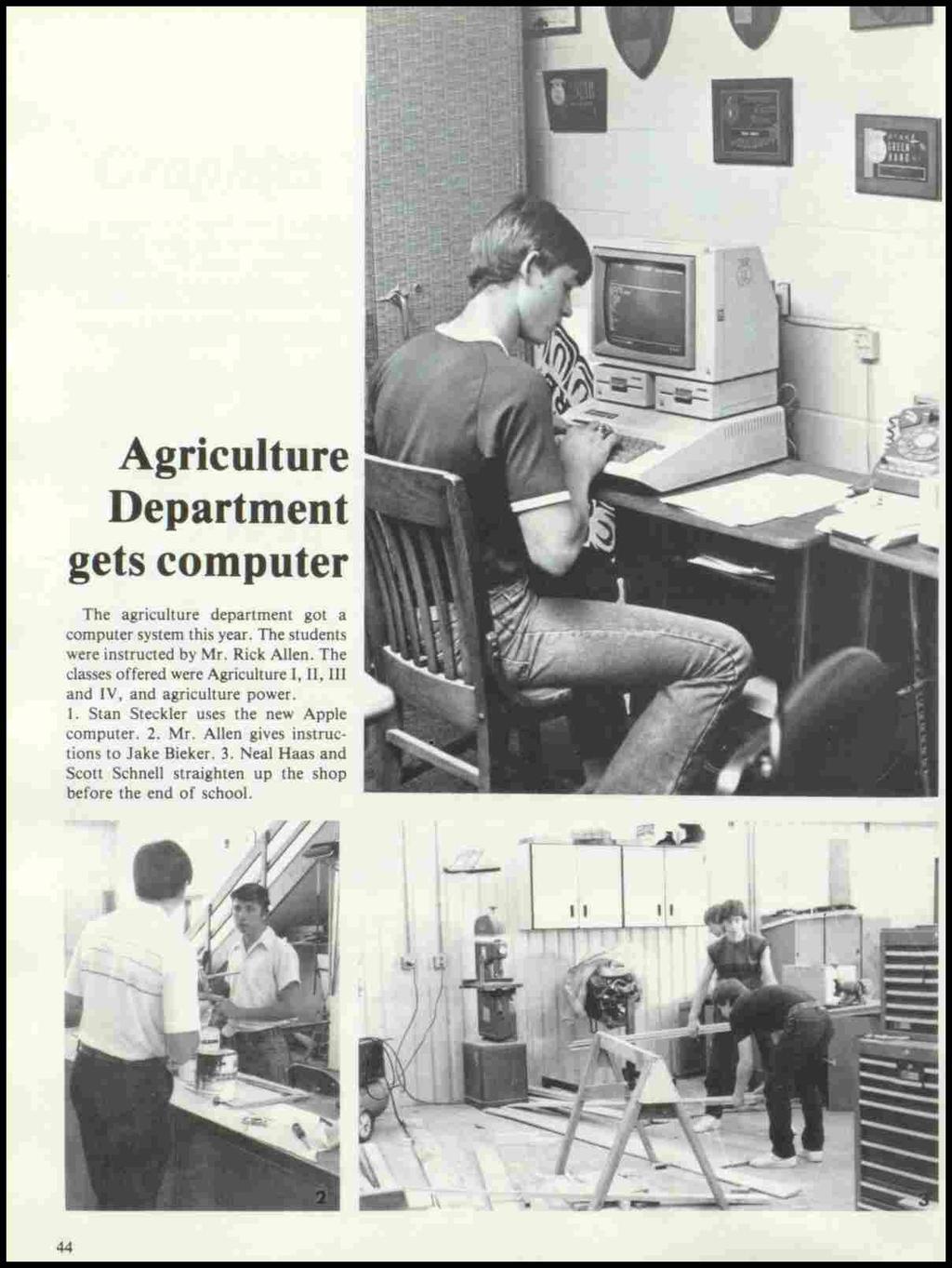 Agriculture Department gets computer The agriculture department got a computer system this year. The students were instructed by Mr. Rick Allen.