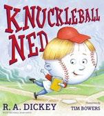 Around the Ballpark nuckleball Ned by R.A. Dickey R.A. Dickey has a new book coming out, and it s written just for kids!