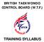 BRITISH TAEKWONDO CONTROL BOARD (W.T.F.) TRAINING SYLLABUS