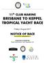 11 th CLUB MARINE BRISBANE TO KEPPEL TROPICAL YACHT RACE NOTICE OF RACE INCLUSIVE OF AMENDMENT #1