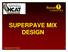 SUPERPAVE MIX DESIGN. Superpave Mix Design 1