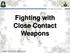 Fighting with Close Contact Weapons