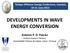 DEVELOPMENTS IN WAVE ENERGY CONVERSION