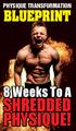 PHYSIQUE TRANSFORMATION BLUEPRINT. 8 Weeks To A SHREDDED PHYSIQUE!