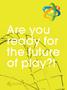 Are you ready for the future of play?!