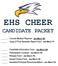 EHS CHEER CANDIDATE PACKET. Current Medical Physical - due March 5th Copy of First Semester Report Card - due March 7 th