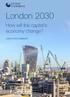 London How will the capital s economy change? EXECUTIVE SUMMARY