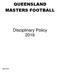 QUEENSLAND MASTERS FOOTBALL. Disciplinary Policy 2016