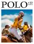 Polo+10 world The Polo Magazine Est Published worldwide  Printed in Germany & Argentina. II / 2015, Volume 4 N o 10