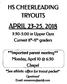 HS CHEERLEADING TRYOUTS APRIL :30-5:00 In Upper Gym. **lmportant parent meeting** Monday. April 6:30. Chapel