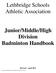 Lethbridge Schools Athletic Association. Junior/Middle/High Division Badminton Handbook